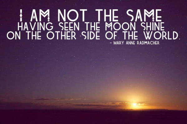 i am not the same having seen the moon shine on the other side of the world