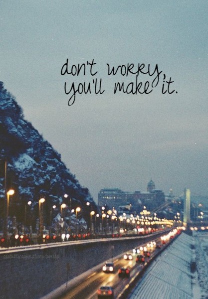 don't worry you'll make it