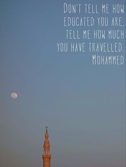 don't tell me how educated you are. tell me how much you have travelled.